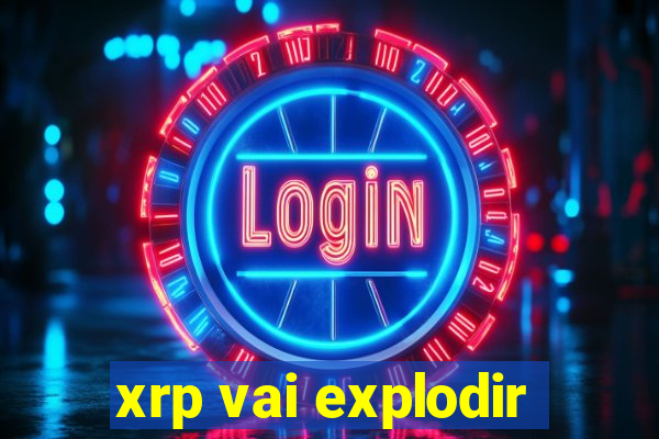 xrp vai explodir